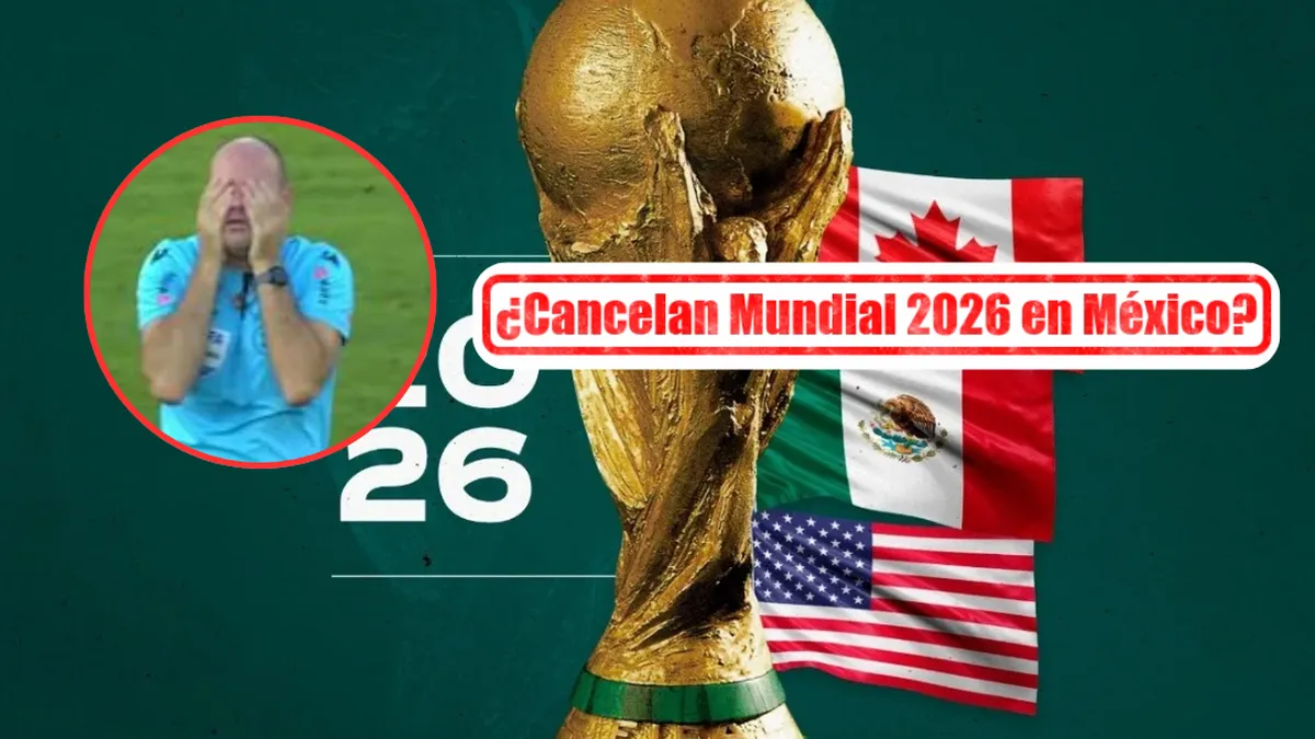 ¿Cancelan Mundial 2026 en México? Esto es lo que sabemos