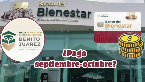 Pagos Beca Benito Juárez y JCF bimestre septiembre-octubre 2025 ¿cuándo se dará?
