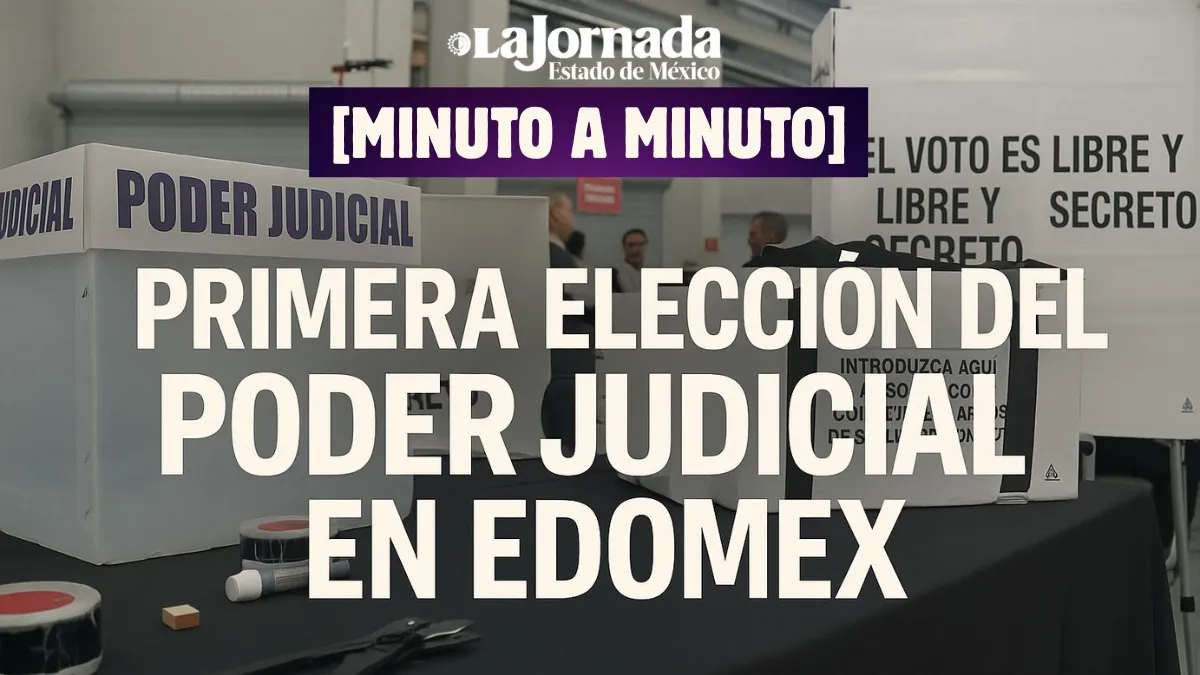 [Minuto a Minuto] Primera Elección del Poder Judicial en Estado de México