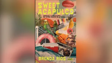 Sweet Acapulco. Crónicas y divagaciones del último paraíso en la tierra