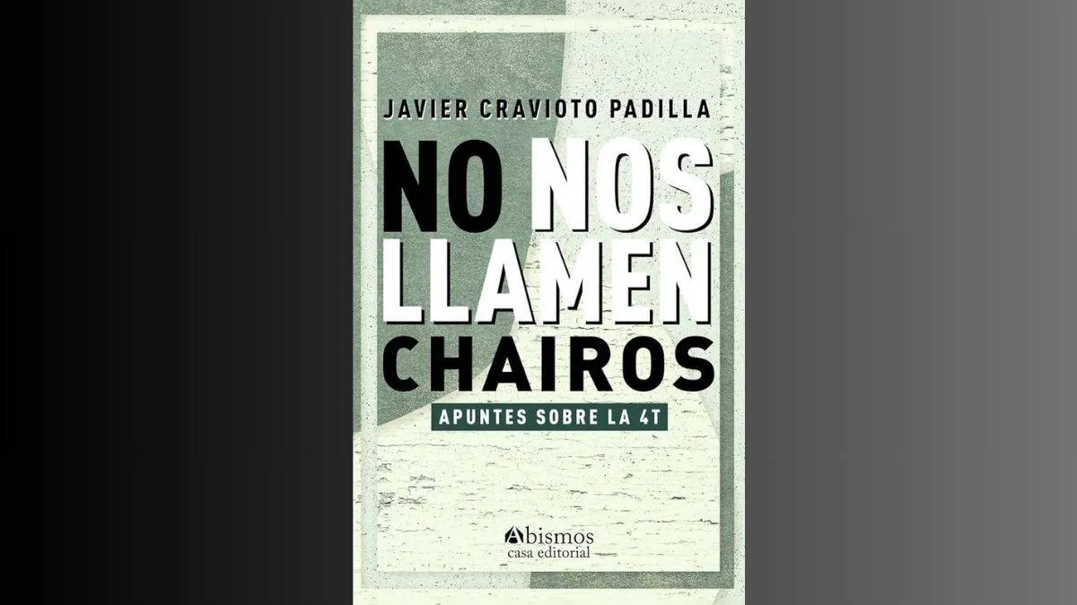 Cravioto Padilla presenta libro “No nos llamen chairos, apuntes sobre la 4T”