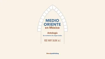 Medio Oriente en México: migración, memoria y literatura