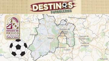¿Cuáles son los destinos futboleros del Edomex? Aquí te los decimos