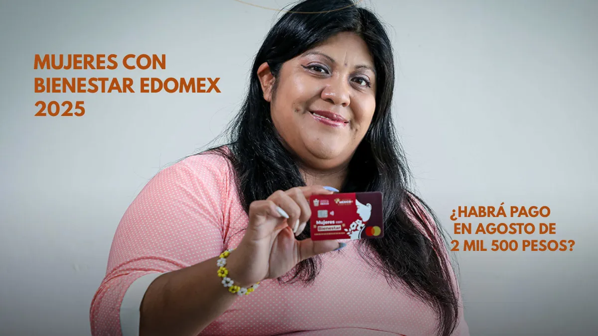 Mujeres con Bienestar Edomex 2025: ¿Será en agosto el siguiente pago del programa?