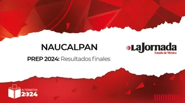 Finaliza PREP 2024: Así quedaron los porcentajes en Naucalpan para alcaldía