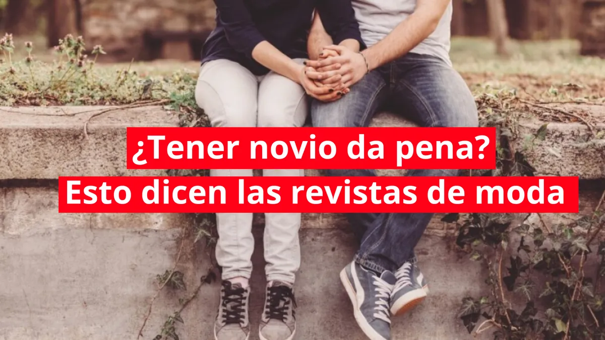 Vogue desata polémica por afirmar que “tener novio ya no está de moda”