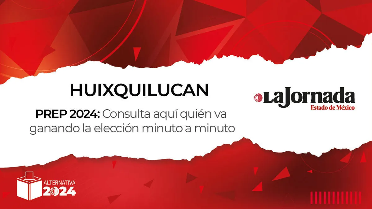 PREP Huixquilucan 2024: ¿Quién va ganando la elección a alcalde?