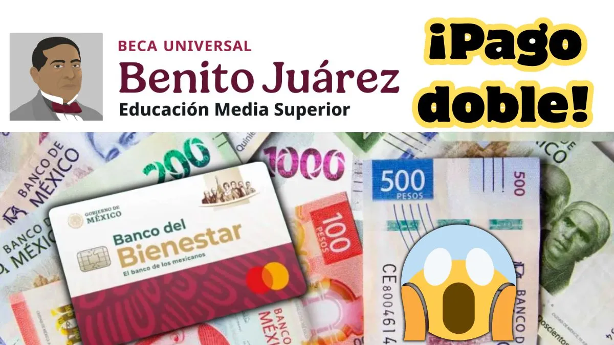 Beca Benito Juárez tendrá pago doble ¿Cuándo caerá el depósito?