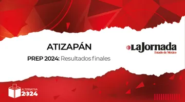 Finaliza PREP 2024: Así quedaron los porcentajes en Atizapán de Zaragoza para la alcaldía