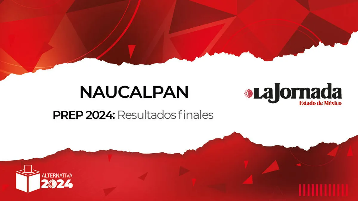 Finaliza PREP 2024: Así quedaron los porcentajes en Naucalpan para alcaldía