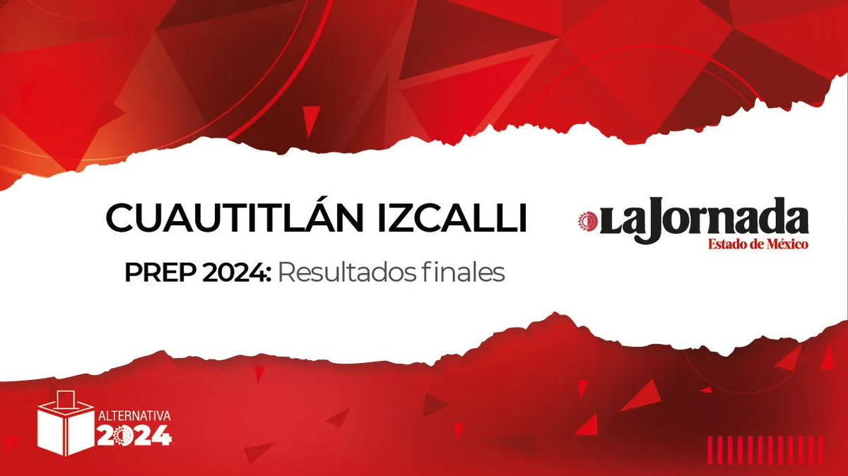 Finaliza PREP 2024: Así quedaron los porcentajes en Cuautitlán Izcalli