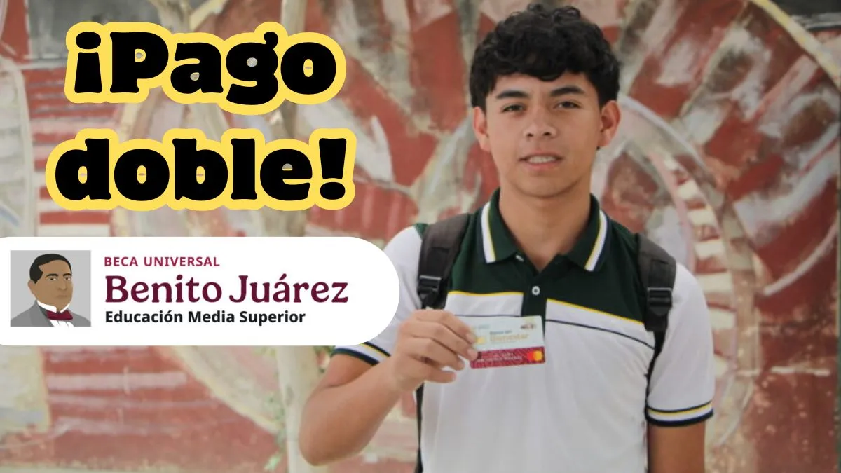 Pago doble Beca Benito Juárez ¿De cuánto será el depósito?
