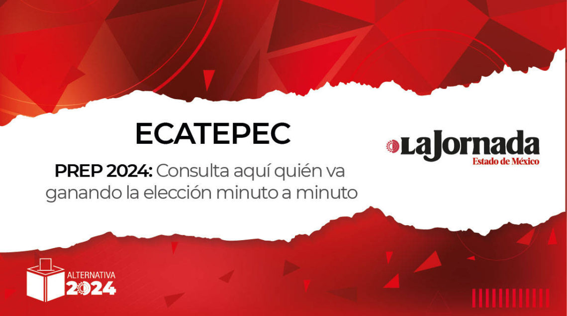 PREP Ecatepec 2024 ¿Quién va ganando la elección a alcalde? La